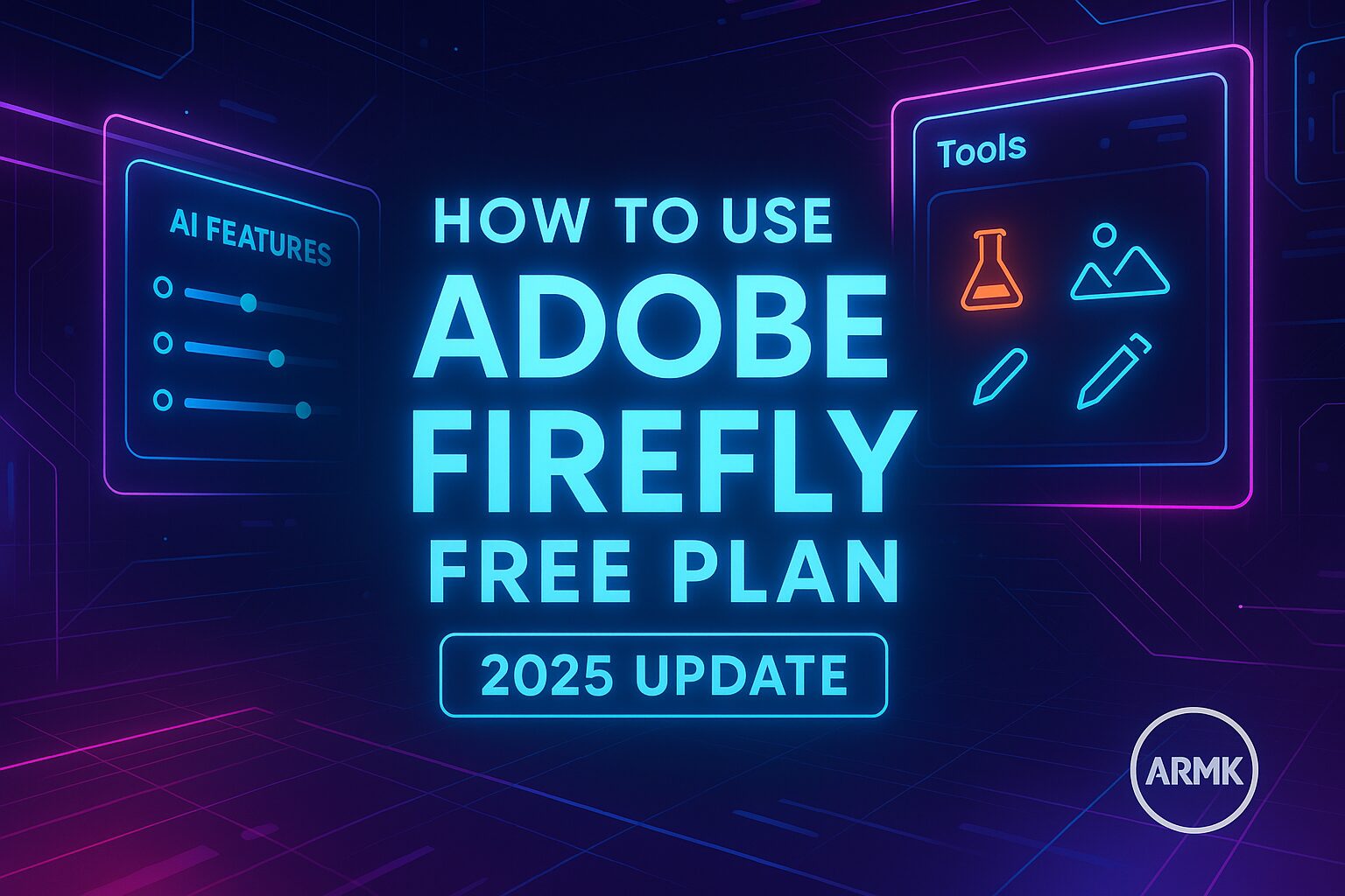 Neon tech-style feature image showing “How to Use Adobe Firefly Free Plan – 2025 Update” with AI features and tools icons, ARMK watermark.